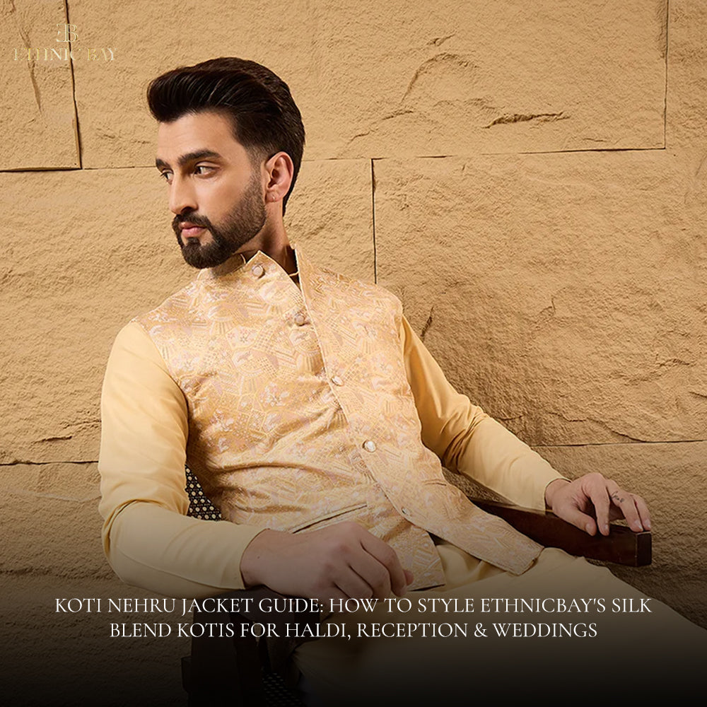 Koti Nehru Jacket Guide: How to Style Ethnicbay's Silk Blend Kotis for Haldi, Reception & Weddings