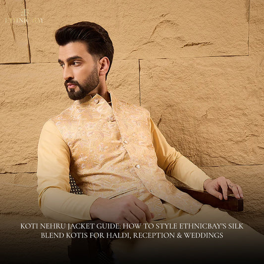 Koti Nehru Jacket Guide: How to Style Ethnicbay's Silk Blend Kotis for Haldi, Reception & Weddings